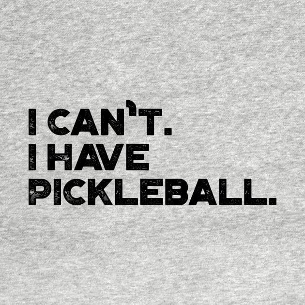 I Can't I Have Pickleball Funny by truffela